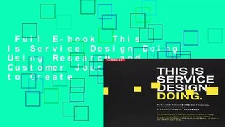 Full E-book  This Is Service Design Doing: Using Research and Customer Journey Maps to Create