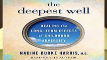 R.E.A.D The Deepest Well: Healing the Long-Term Effects of Childhood Adversity D.O.W.N.L.O.A.D