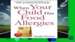 R.E.A.D When Your Child Has Food Allergies: A Parent s Guide to Managing It All - From the