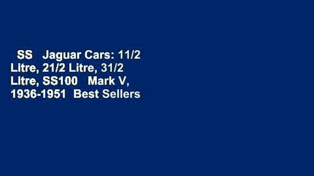 SS Jaguar Cars: 11/2 Litre, 21/2 Litre, 31/2 Litre, SS100 Mark V, 1936-1951 Best Sellers
