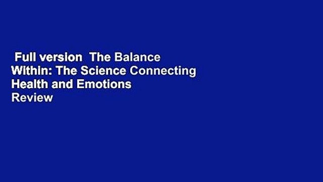 Full version The Balance Within: The Science Connecting Health and Emotions Review