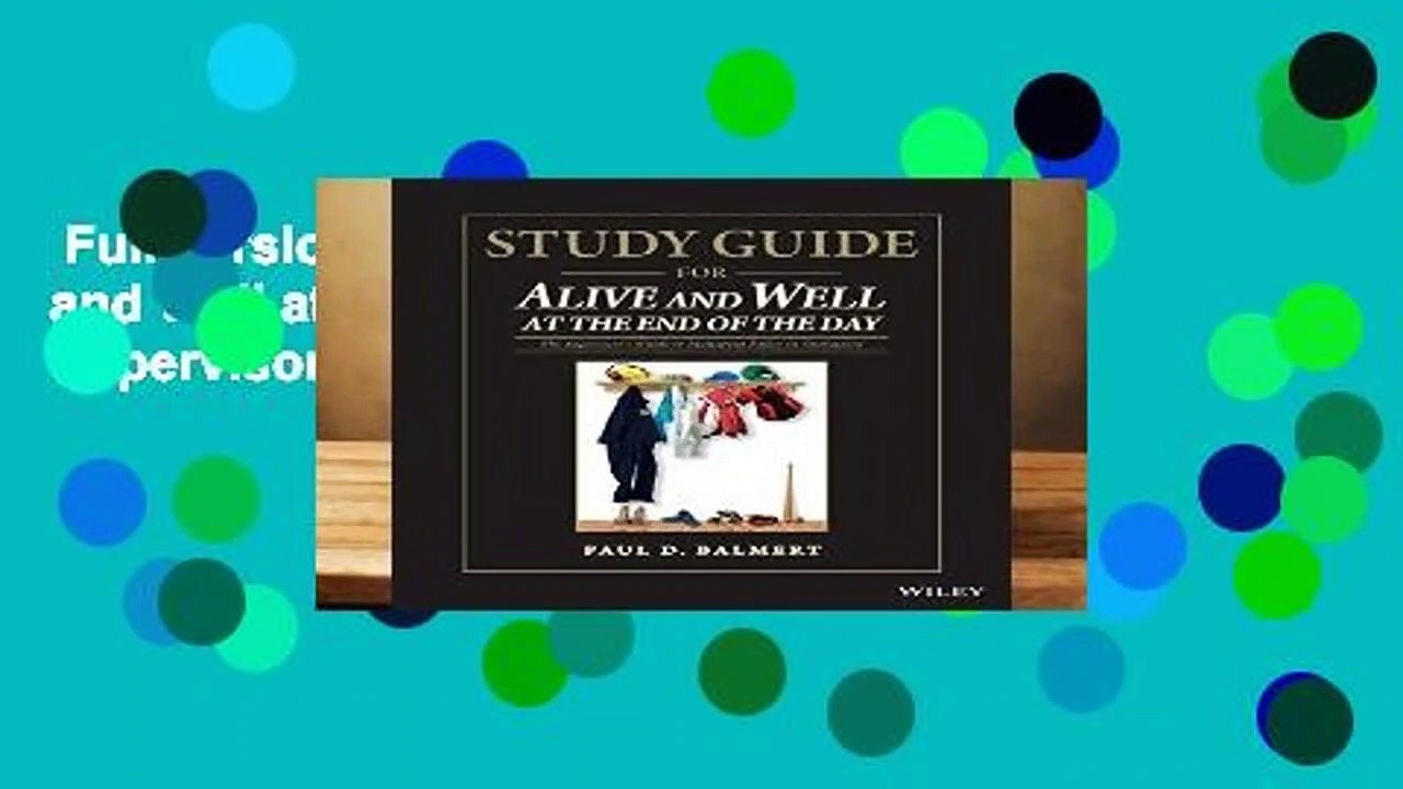 Full version  Study Guide for Alive and Well at the End of the Day: The Supervisor s Guide to