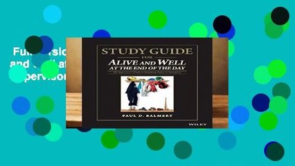 Full version  Study Guide for Alive and Well at the End of the Day: The Supervisor s Guide to