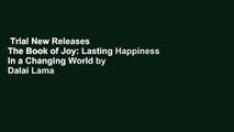 Trial New Releases  The Book of Joy: Lasting Happiness in a Changing World by Dalai Lama XIV
