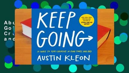 About For Books  Keep Going: 10 Ways to Stay Creative in Good Times and Bad by Austin Kleon