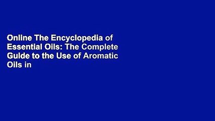 Online The Encyclopedia of Essential Oils: The Complete Guide to the Use of Aromatic Oils in
