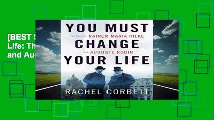[BEST SELLING]  You Must Change Your Life: The Story of Rainer Maria Rilke and Auguste Rodin by