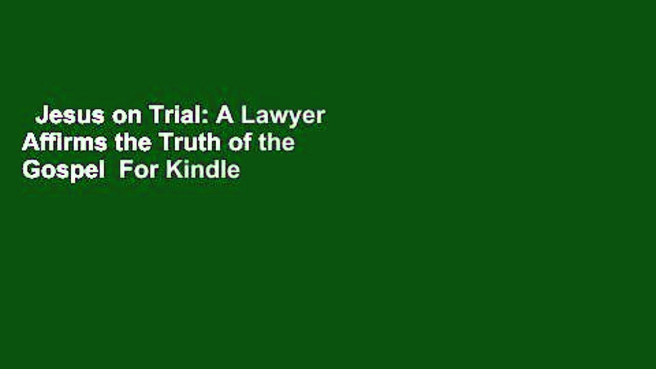 Jesus on Trial: A Lawyer Affirms the Truth of the Gospel  For Kindle