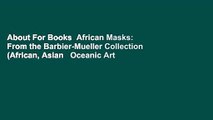 About For Books  African Masks: From the Barbier-Mueller Collection (African, Asian   Oceanic Art