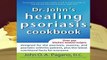 Full E-book Dr. John s Healing Psoriasis Cookbook... Plus!  For Trial