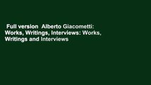 Full version  Alberto Giacometti: Works, Writings, Interviews: Works, Writings and Interviews