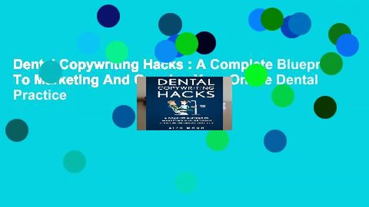 Dental Copywriting Hacks : A Complete Blueprint To Marketing And Growing Your Online Dental Practice