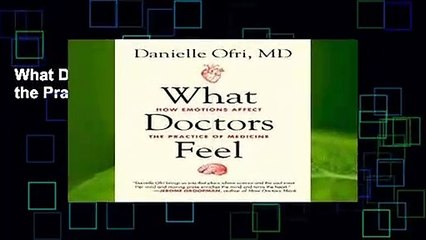 What Doctors Feel: How Emotions Affect the Practice of Medicine