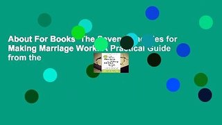 About For Books  The Seven Principles for Making Marriage Work: A Practical Guide from the