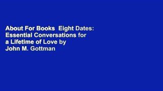 About For Books  Eight Dates: Essential Conversations for a Lifetime of Love by John M. Gottman