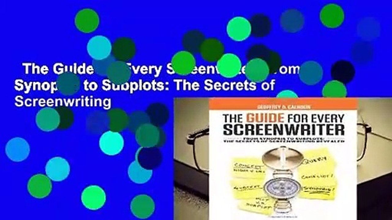The Guide for Every Screenwriter: From Synopsis to Subplots: The Secrets of Screenwriting