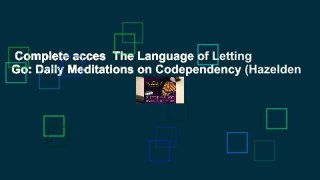 Complete acces  The Language of Letting Go: Daily Meditations on Codependency (Hazelden