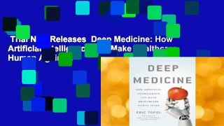 Trial New Releases  Deep Medicine: How Artificial Intelligence Can Make Healthcare Human Again by