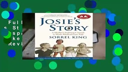 Full E-book  Josie s Story: A Mother s Inspiring Crusade to Make Medical Care Safe  Review