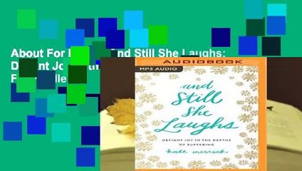 About For Books  And Still She Laughs: Defiant Joy in the Depths of Suffering  For Kindle