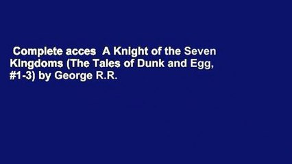 Complete acces  A Knight of the Seven Kingdoms (The Tales of Dunk and Egg, #1-3) by George R.R.