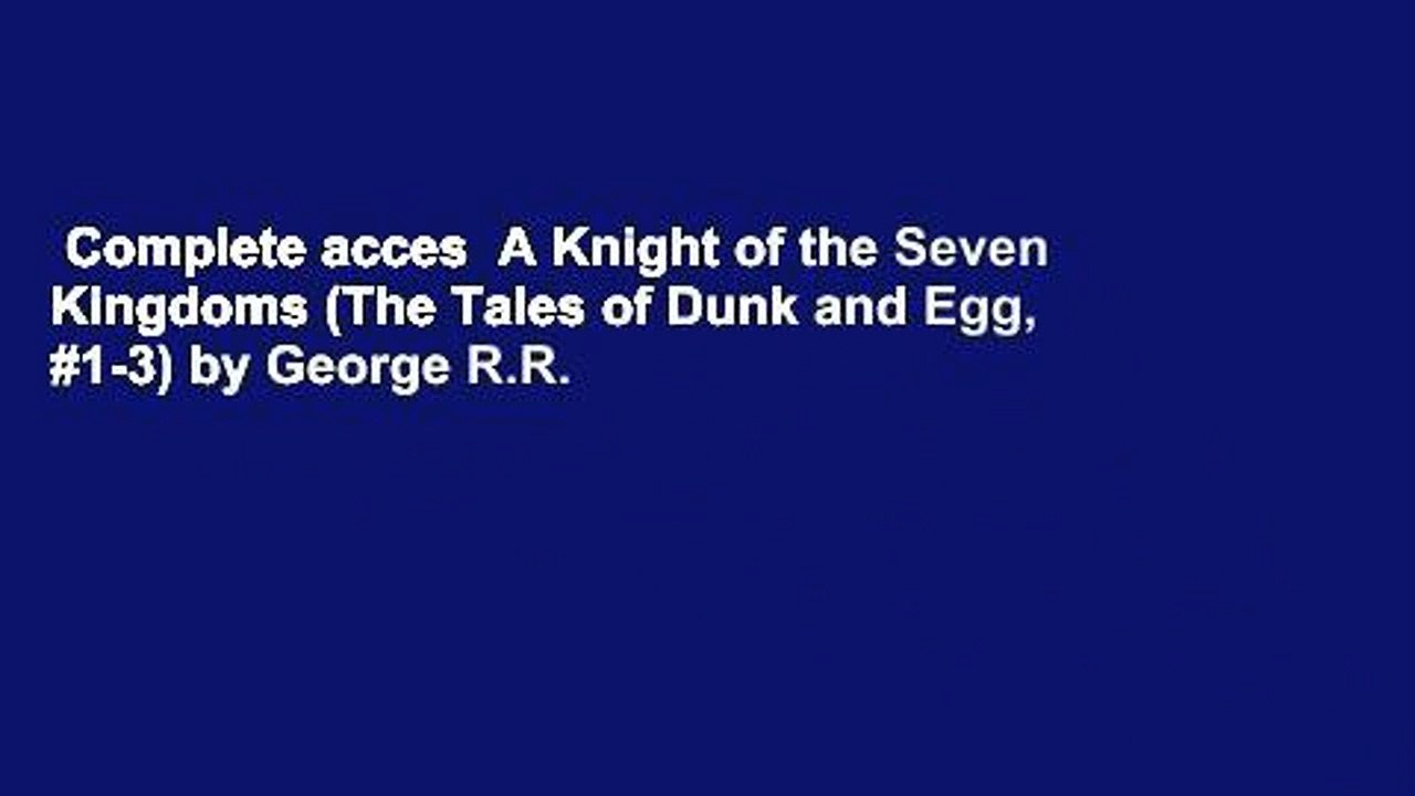 Complete acces  A Knight of the Seven Kingdoms (The Tales of Dunk and Egg, #1-3) by George R.R.