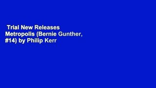 Trial New Releases  Metropolis (Bernie Gunther, #14) by Philip Kerr
