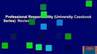 Professional Responsibility (University Casebook Series)  Review