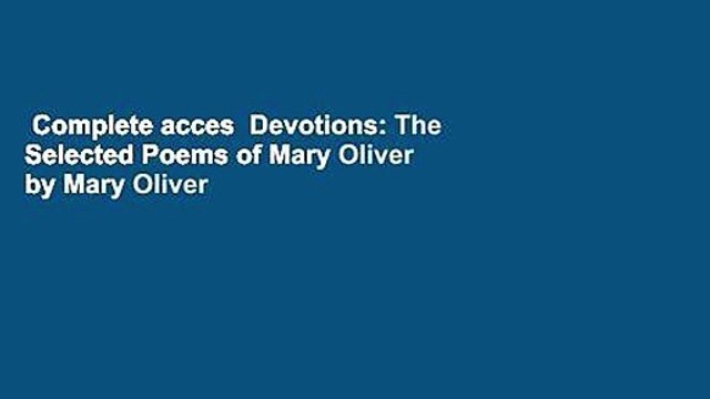 Complete acces Devotions: The Selected Poems of Mary Oliver by Mary Oliver