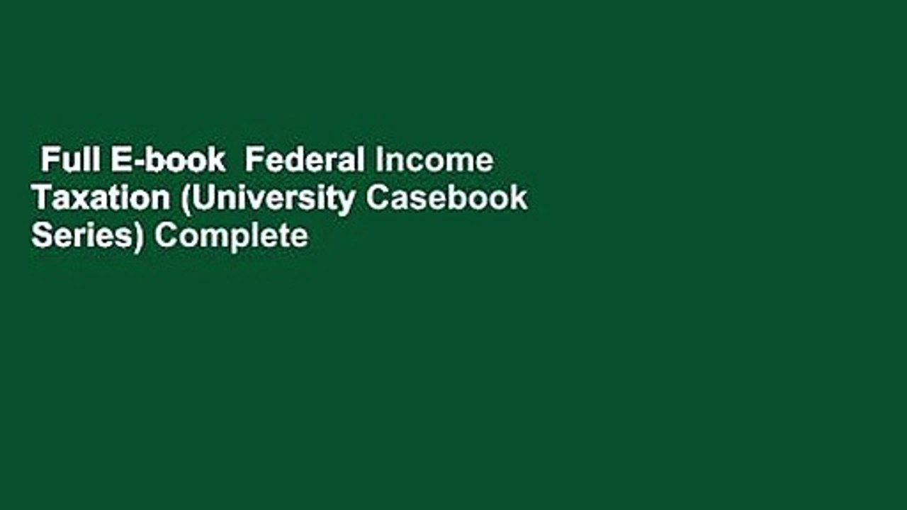 Full E-book  Federal Income Taxation (University Casebook Series) Complete