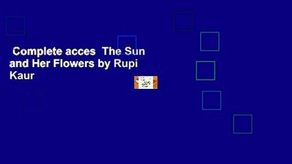 Complete acces  The Sun and Her Flowers by Rupi Kaur