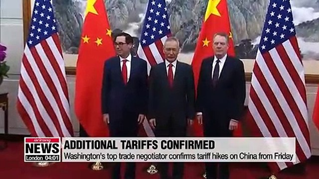 Washington's top trade negotiator confirms tariff hikes on China from Friday