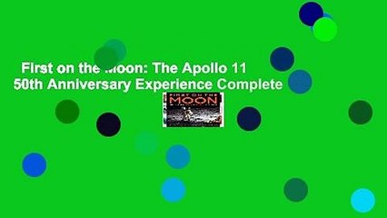 First on the Moon: The Apollo 11 50th Anniversary Experience Complete