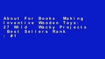 About For Books  Making Inventive Wooden Toys: 27 Wild   Wacky Projects  Best Sellers Rank : #1