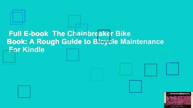 Full E-book The Chainbreaker Bike Book: A Rough Guide to Bicycle Maintenance For Kindle