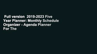 Full version  2019-2023 Five Year Planner: Monthly Schedule Organizer - Agenda Planner For The