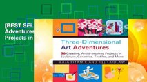 [BEST SELLING]  Three-Dimensional Art Adventures: 36 Creative, Artist-Inspired Projects in