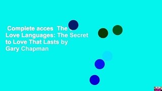 Complete acces  The 5 Love Languages: The Secret to Love That Lasts by Gary Chapman