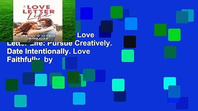 Complete acces A Love Letter Life: Pursue Creatively. Date Intentionally. Love Faithfully. by
