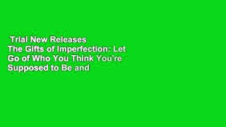 Trial New Releases  The Gifts of Imperfection: Let Go of Who You Think You're Supposed to Be and