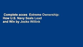 Complete acces  Extreme Ownership: How U.S. Navy Seals Lead and Win by Jocko Willink