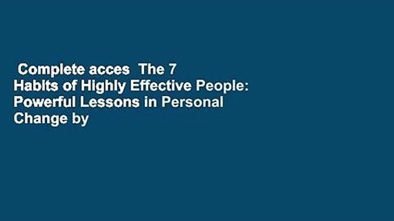 Complete acces  The 7 Habits of Highly Effective People: Powerful Lessons in Personal Change by