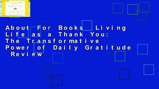 About For Books  Living Life as a Thank You: The Transformative Power of Daily Gratitude  Review