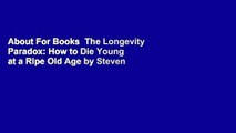 About For Books  The Longevity Paradox: How to Die Young at a Ripe Old Age by Steven R. Gundry