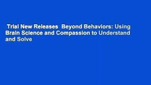 Trial New Releases  Beyond Behaviors: Using Brain Science and Compassion to Understand and Solve