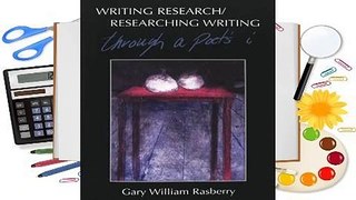 R.E.A.D Writing Research/Researching Writing: Through a Poet's 