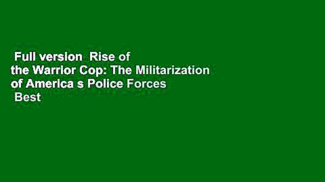 Full version  Rise of the Warrior Cop: The Militarization of America s Police Forces  Best