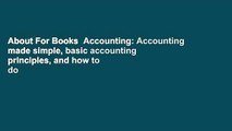 About For Books  Accounting: Accounting made simple, basic accounting principles, and how to do