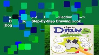 How To Draw For Kids Dogs Collection: Learn To Draw Books Step-By-Step Drawing Book (Dog Lover