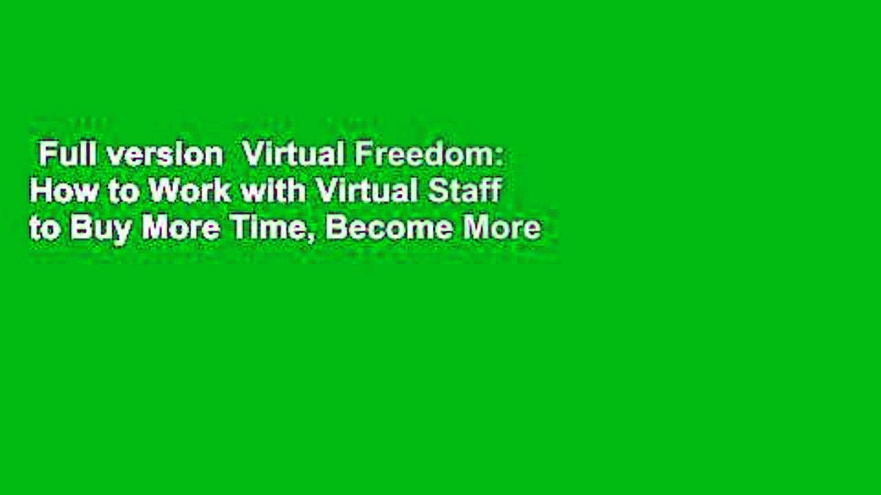 Full version  Virtual Freedom: How to Work with Virtual Staff to Buy More Time, Become More